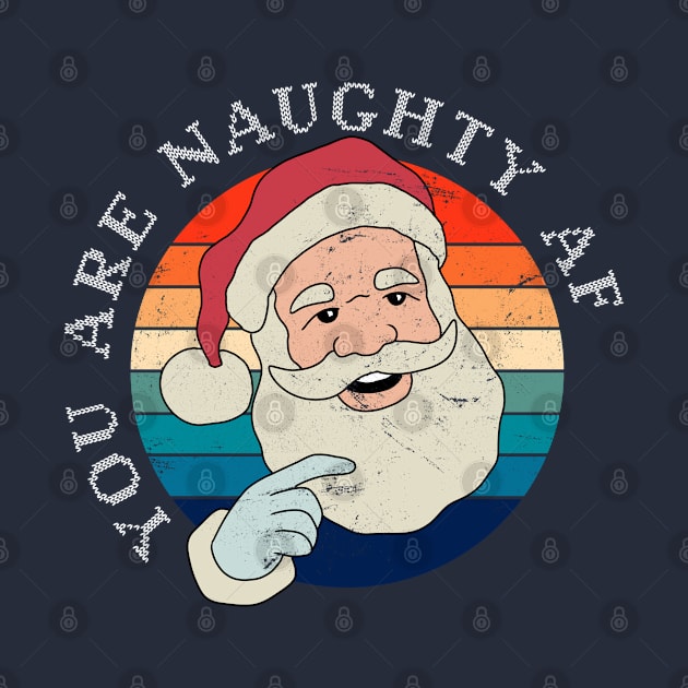 Funny Christmas Santa Claus - You Are Naughty AF by ShopBuzz