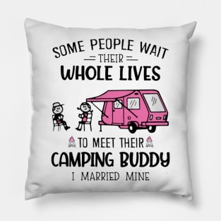 Some People Wait Their Whole Lives To Meet Their Camping Buddy Pillow