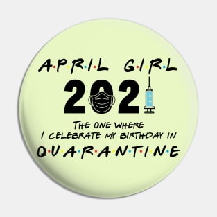 April Girl Birthday 2021 When Quarantine Pin