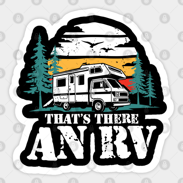 That There's An RV - Funny RV Camping - Rv Camping - Sticker | TeePublic