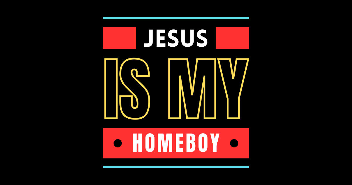 Jesus Is My Homeboy Christian Saying Jesus Is My Homeboy Sticker Teepublic 1450