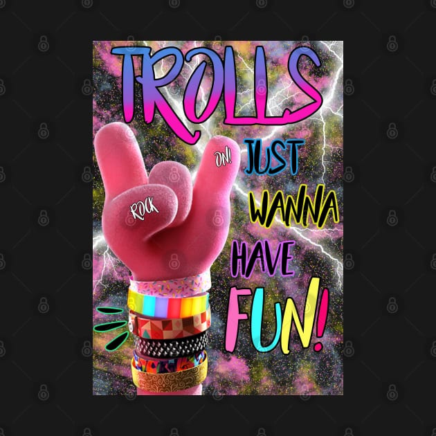 Trolls Just Wanna Have Fun by By Diane Maclaine