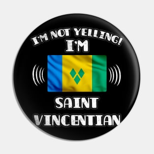 I'm Not Yelling I'm Saint Vincentian - Gift for Saint Vincentian With Roots From St Vincent And The Grenadines Pin