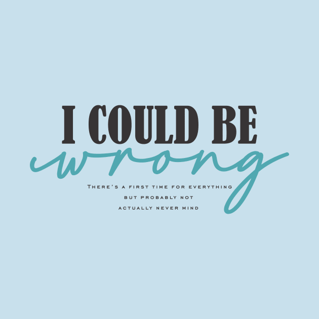 I Could Be Wrong by altered igo