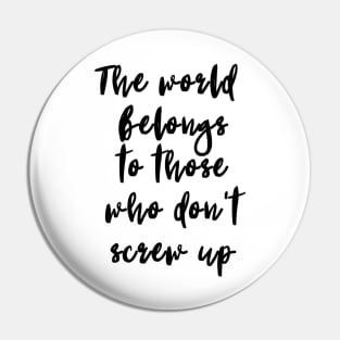 The World Belongs to Those Who Are Not Afraid Pin