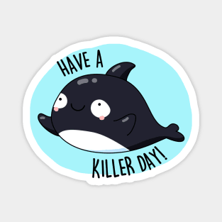 Have A Killer Day Cute Whale Pun Magnet