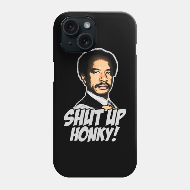 SHUT UP HONKY WHITE Phone Case by CamStyles77