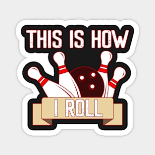 Cool Funny This Is How I Roll Retro Funny Bowling Magnet