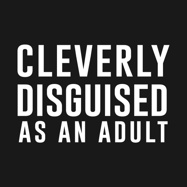 Cleverly disguised as an adult by newledesigns