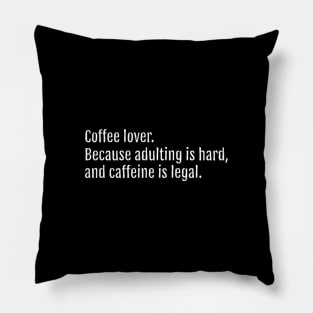 Coffee lover. Because adulting is hard, and caffeine is legal. (Black Edition) Pillow