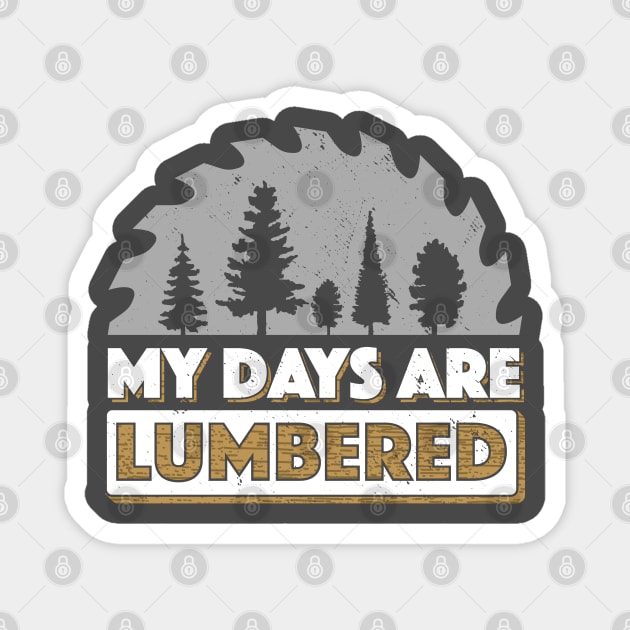 Lumberjack T-Shirt My Days Are Lumbered Logger Logging Magnet by Uinta Trading