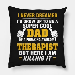 THERAPIST Dad  – Super Cool Dad Of Freaking Awesome THERAPIST Pillow