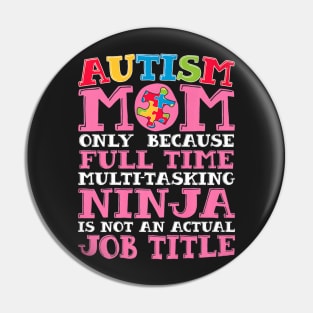 Mom Only Because Full Time Ninja Autism Awareness Pin