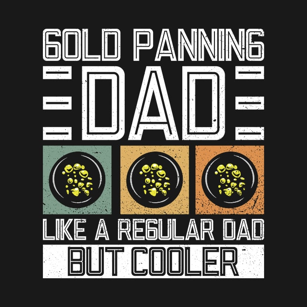 Gold Panning Dad - Like A Regular Dad But Cooler - Gold Panning by Anassein.os
