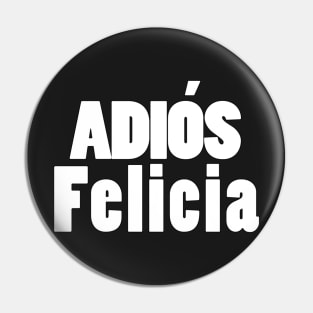 Adios Felicia Pin