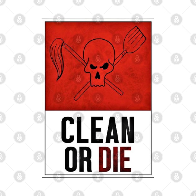 Clean or Die Poster by SHappe