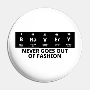 Bravery Never Goes Out Of Fashion Pin