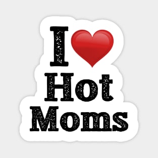 I Love Hot Moms Magnet