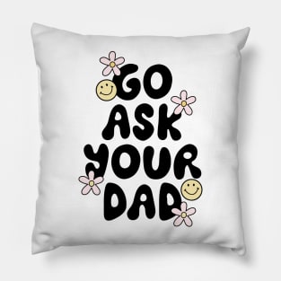 Go Ask Your Dad Pillow
