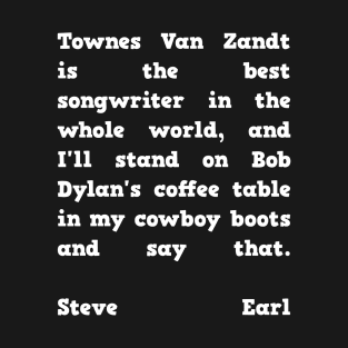 Steve Earl Quote Townes Van Zandt T-Shirt