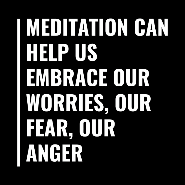 Embrace Worries Feer and Anger. Meditation Quote Zen Saying by kamodan