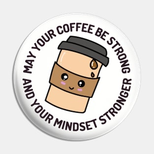 May Your Coffee Be Strong And Your Mindset Stronger Pin