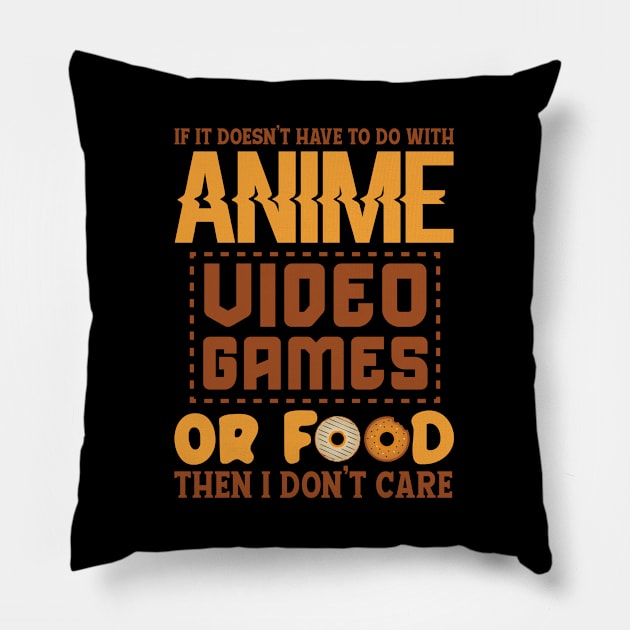 If It Doesn't Have To Do With Anime , Video Games Or Food Then I Don't  Care Pillow by busines_night