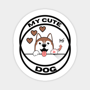 My cute dog- Funny dog Magnet