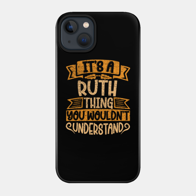 It's A Ruth Thing You Wouldn't Understand - Ruth - Phone Case