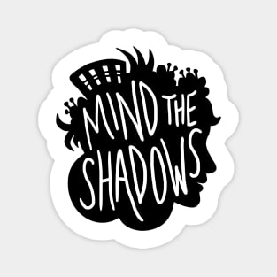 Mind the Shadows! Magnet