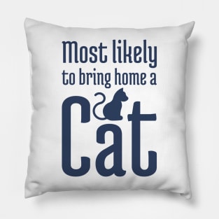 Most Likely to Bring Home a Cat - 2 Pillow