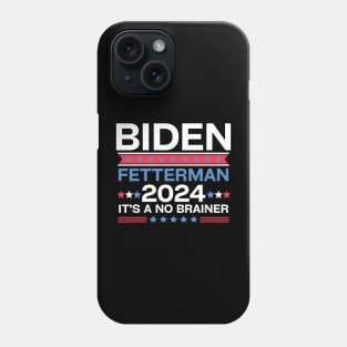 Biden Fetterman 2024 It's A No Brainer Phone Case