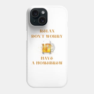 Relax don't worry have a homebrew Phone Case