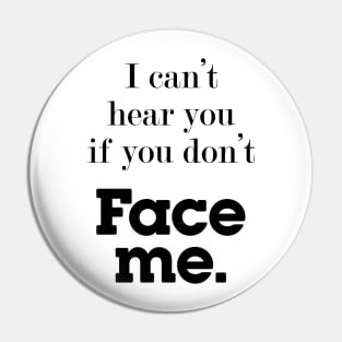 I can't hear you if you don't face me, deaf community Pin