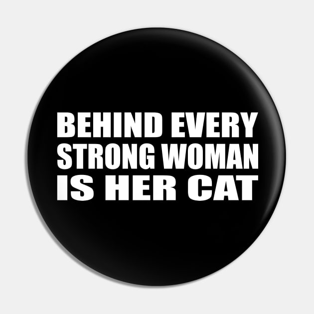 Behind every strong woman is her cat Pin by CRE4T1V1TY