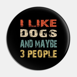 I Like Dogs And Maybe 3 People Pin
