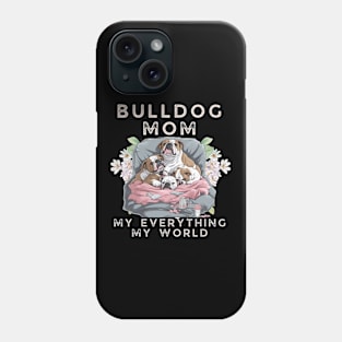 Bulldog Mom My Everything My World Phone Case