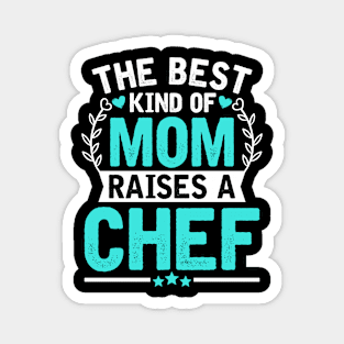 The Best Kind of Mom Raises a CHEF Magnet