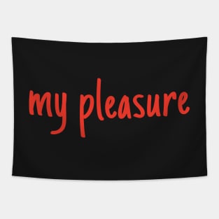 my pleasure Tapestry