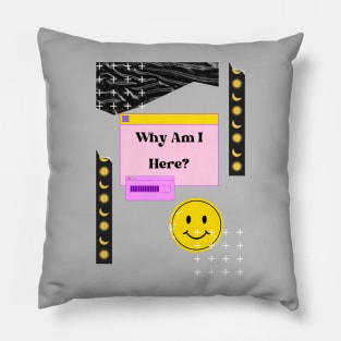 Why Am I Here? Existential Dread Pillow