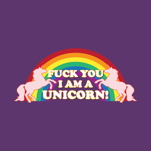 F You, I'm A Unicorn by RadicalLizard