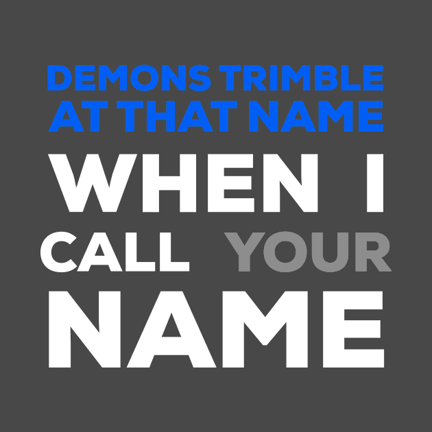 When I Call Your Name Demons Tremble by Craighedges