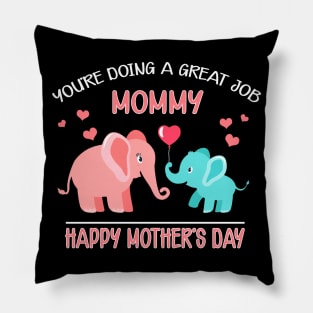 You're Doing A Great Job Mommy Happy Mothers Day Gift Pillow