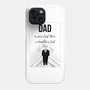 Dad - A Son's First Hero, A Daughter's First Love Phone Case