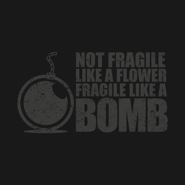 Not fragile like a flower fragile like a bomb by Bubsart78