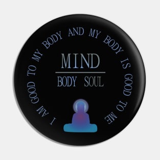 Mind Body Soul, I am good to my body and  my body is good to me | mindfulness quotes Pin