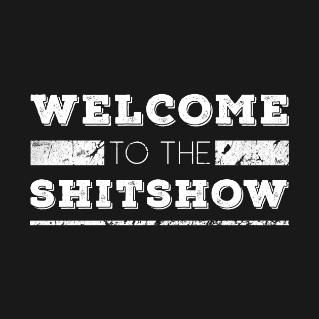 Welcome to the Shitshow by Sacrilence