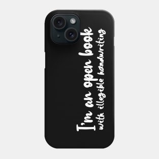 I'm an open book with illegible handwriting Phone Case