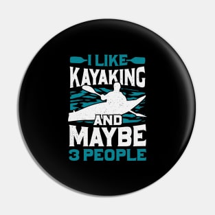 I Like Kayaking And Maybe 3 People Pin