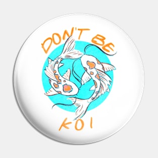 Don't Be Koi Pin